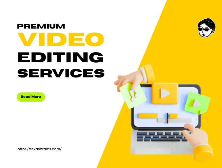 Promotional graphic by Texas Brains titled Premium Video Editing Services, featuring 3D illustrations of hands interacting with a video editing timeline on a laptop and a green Read More button.